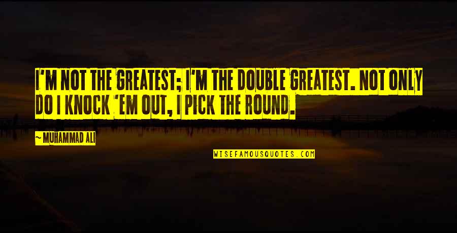 Truth Surfaces Quotes By Muhammad Ali: I'm not the greatest; I'm the double greatest.