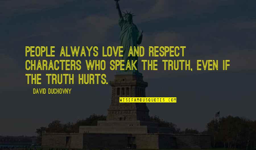 Truth That Hurts Quotes By David Duchovny: People always love and respect characters who speak