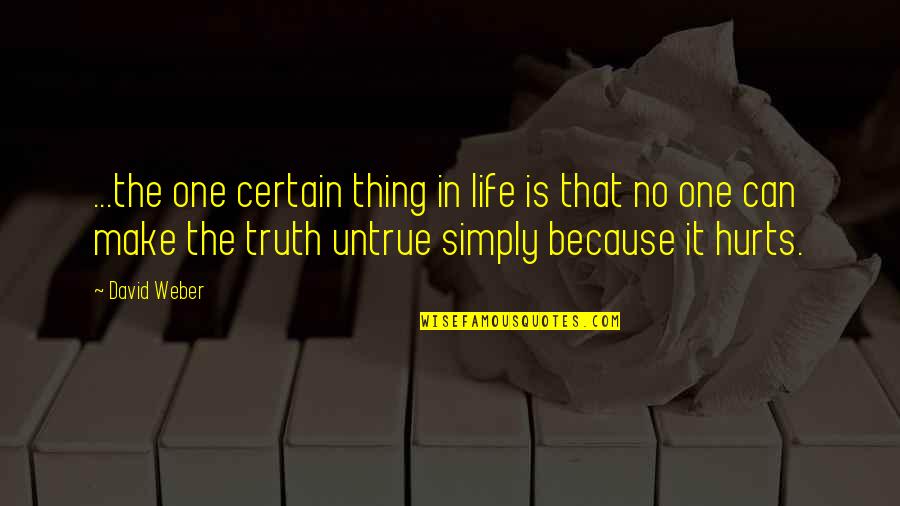 Truth That Hurts Quotes By David Weber: ...the one certain thing in life is that