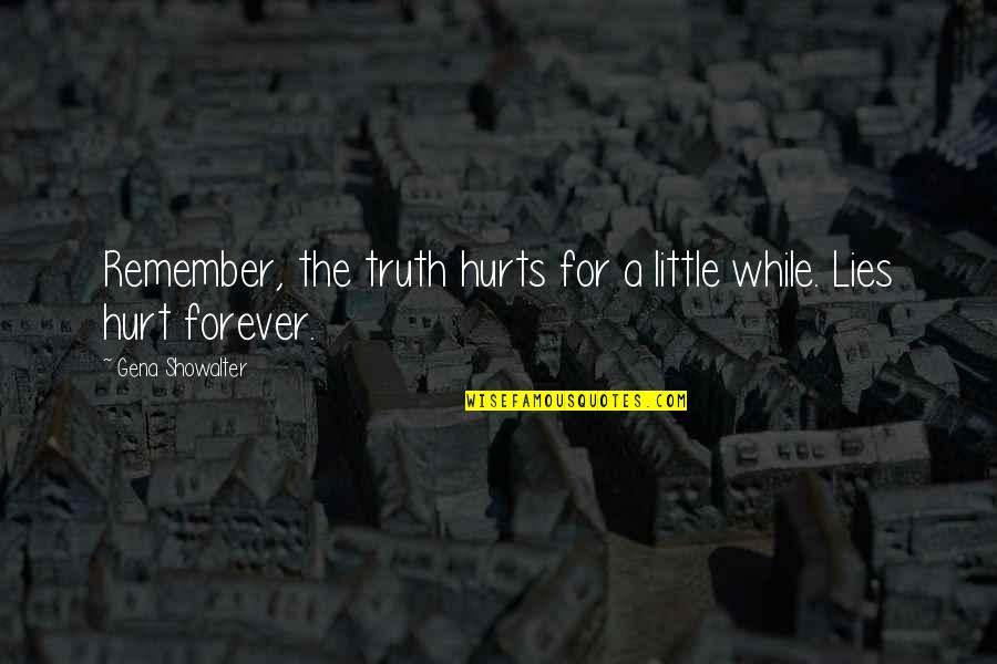 Truth That Hurts Quotes By Gena Showalter: Remember, the truth hurts for a little while.