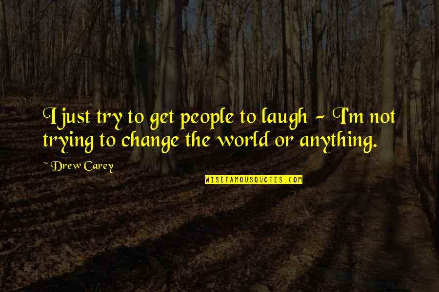Truth Theory Clothing Quotes By Drew Carey: I just try to get people to laugh