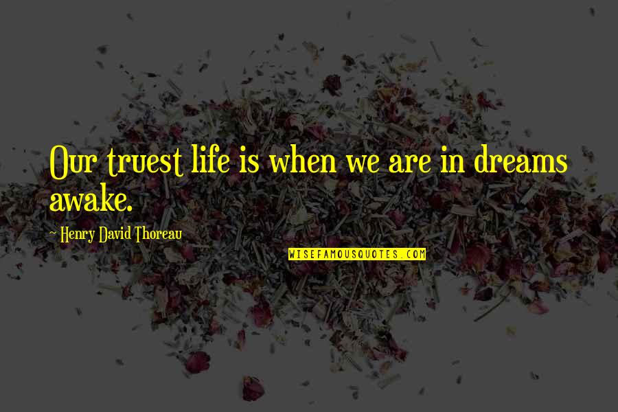 Truth Thoreau Quotes By Henry David Thoreau: Our truest life is when we are in
