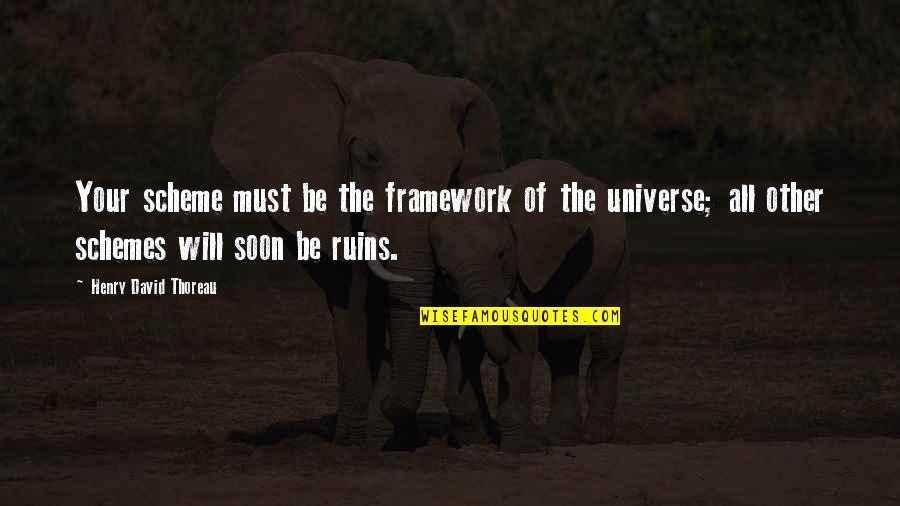 Truth Thoreau Quotes By Henry David Thoreau: Your scheme must be the framework of the Truth Thoreau Quotes By Henry David Thoreau: Your scheme must be the framework of the