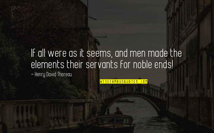 Truth Thoreau Quotes By Henry David Thoreau: If all were as it seems, and men Truth Thoreau Quotes By Henry David Thoreau: If all were as it seems, and men