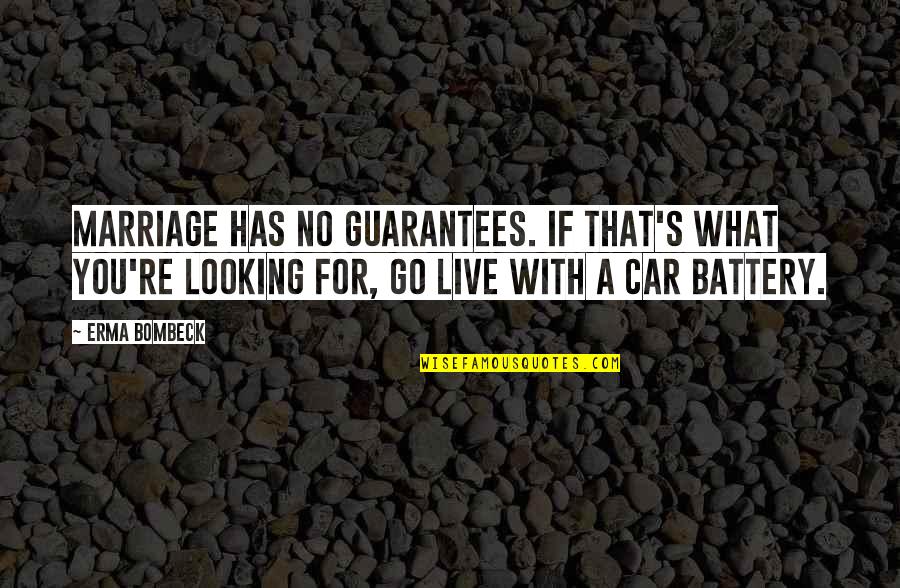 Truth Verily Quotes By Erma Bombeck: Marriage has no guarantees. If that's what you're