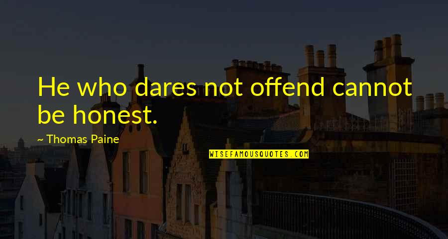 Truth Versus Lies Quotes By Thomas Paine: He who dares not offend cannot be honest. Truth Versus Lies Quotes By Thomas Paine: He who dares not offend cannot be honest.