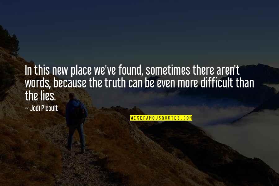 Truth Vs Lies Quotes By Jodi Picoult: In this new place we've found, sometimes there
