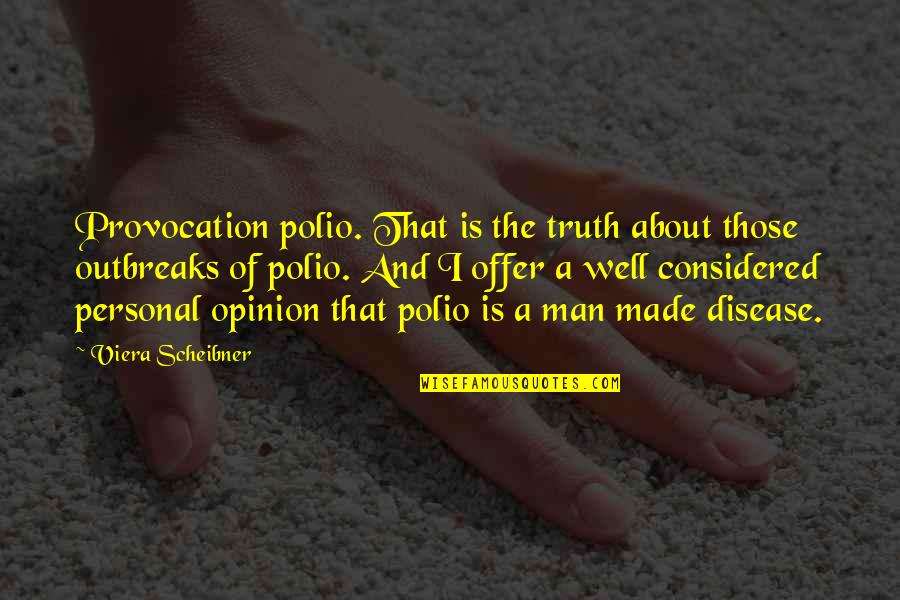 Truth Vs Opinion Quotes By Viera Scheibner: Provocation polio. That is the truth about those