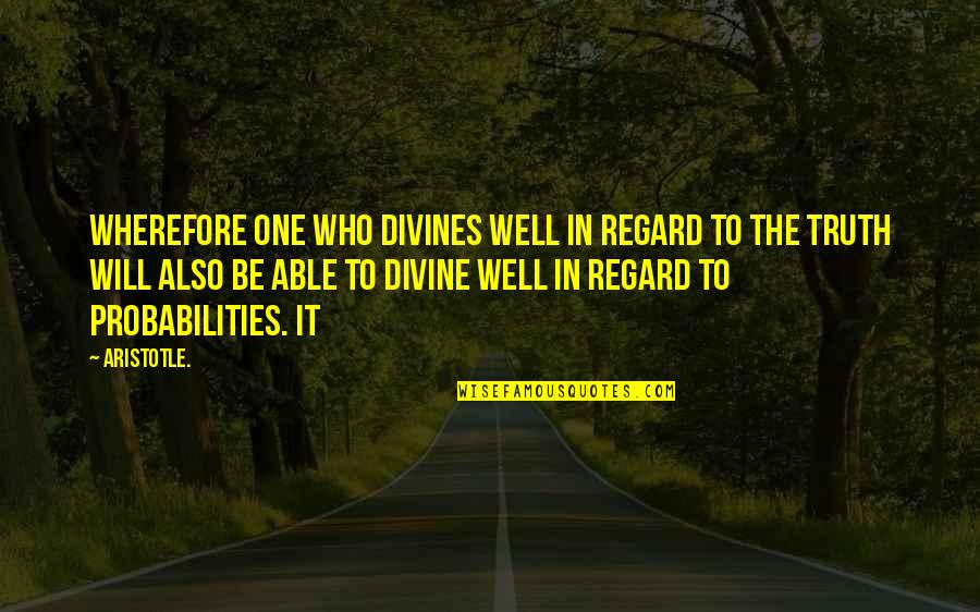 Truth Well Quotes By Aristotle.: wherefore one who divines well in regard to