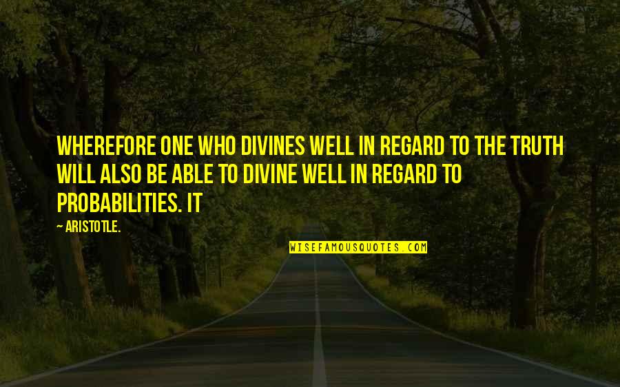 Truth Well Quotes By Aristotle.: wherefore one who divines well in regard to Truth Well Quotes By Aristotle.: wherefore one who divines well in regard to