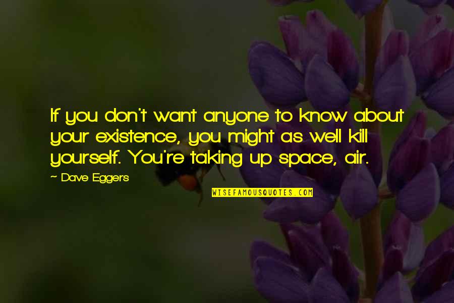 Truth Well Quotes By Dave Eggers: If you don't want anyone to know about Truth Well Quotes By Dave Eggers: If you don't want anyone to know about