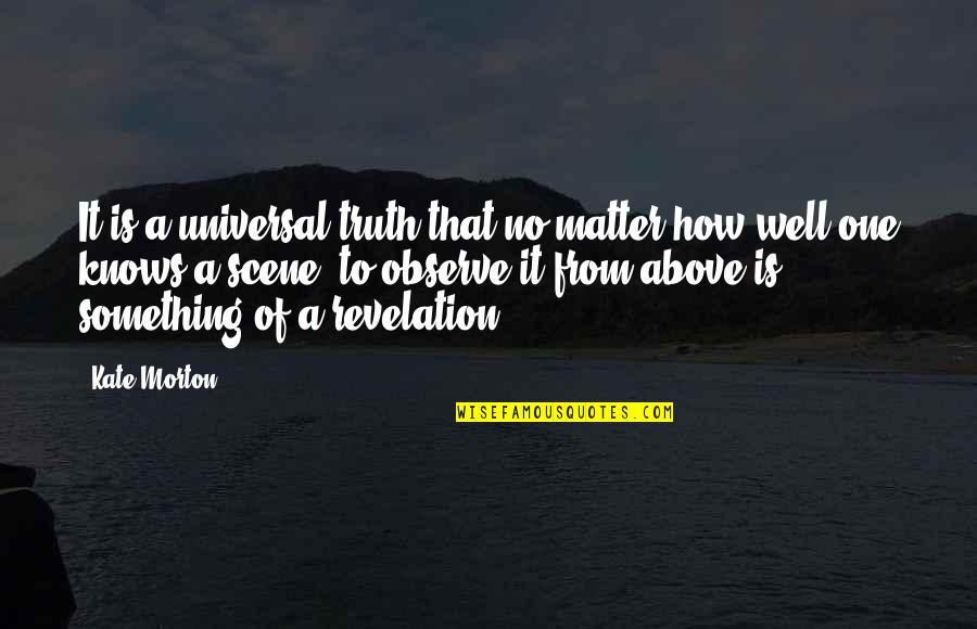 Truth Well Quotes By Kate Morton: It is a universal truth that no matter