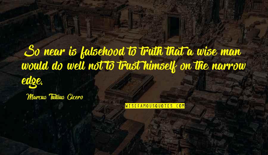 Truth Well Quotes By Marcus Tullius Cicero: So near is falsehood to truth that a Truth Well Quotes By Marcus Tullius Cicero: So near is falsehood to truth that a