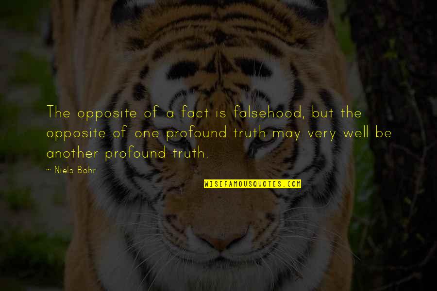 Truth Well Quotes By Niels Bohr: The opposite of a fact is falsehood, but Truth Well Quotes By Niels Bohr: The opposite of a fact is falsehood, but