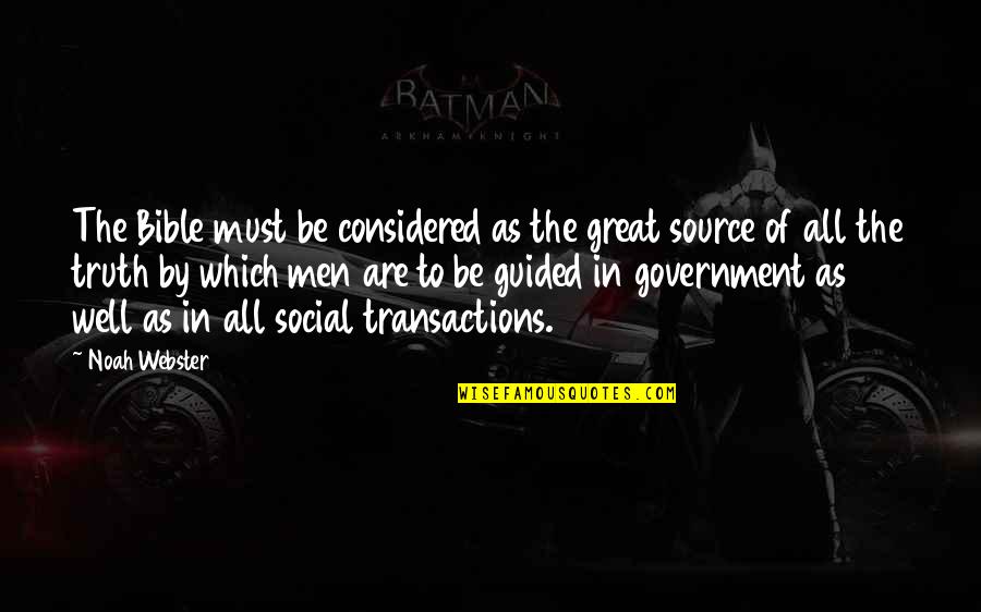 Truth Well Quotes By Noah Webster: The Bible must be considered as the great Truth Well Quotes By Noah Webster: The Bible must be considered as the great