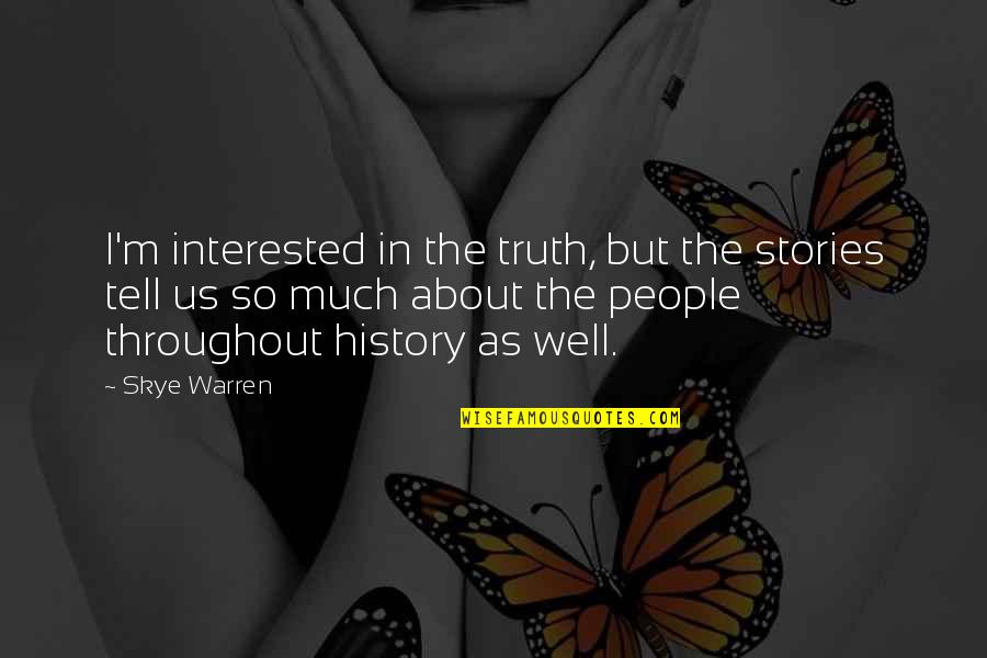 Truth Well Quotes By Skye Warren: I'm interested in the truth, but the stories Truth Well Quotes By Skye Warren: I'm interested in the truth, but the stories