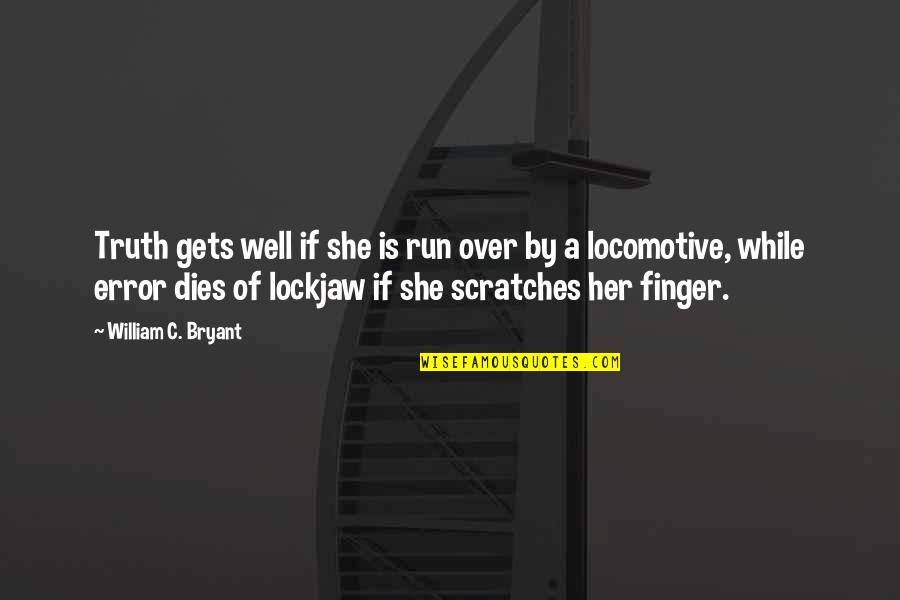 Truth Well Quotes By William C. Bryant: Truth gets well if she is run over Truth Well Quotes By William C. Bryant: Truth gets well if she is run over