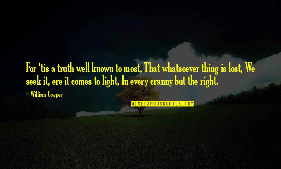 Truth Well Quotes By William Cowper: For 'tis a truth well known to most, Truth Well Quotes By William Cowper: For 'tis a truth well known to most,