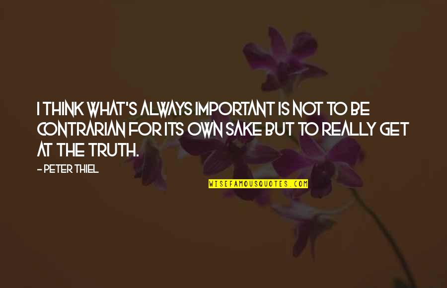 Truth What Is Truth Quotes By Peter Thiel: I think what's always important is not to