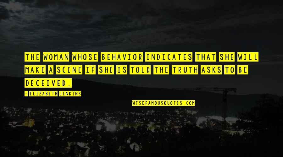 Truth Will Be Told Quotes By Elizabeth Jenkins: The woman whose behavior indicates that she will