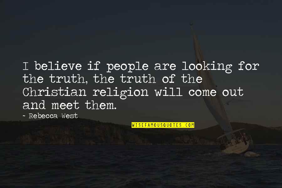 Truth Will Out Quotes By Rebecca West: I believe if people are looking for the