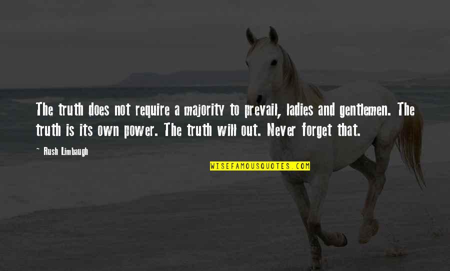 Truth Will Prevail Quotes By Rush Limbaugh: The truth does not require a majority to Truth Will Prevail Quotes By Rush Limbaugh: The truth does not require a majority to