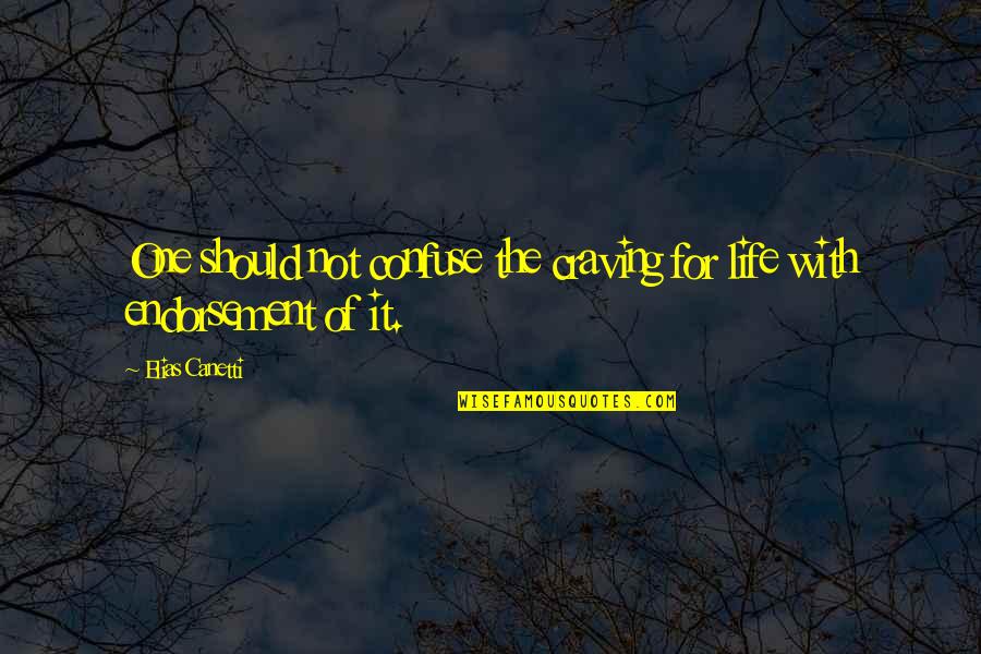 Truth Will Reveal Quotes By Elias Canetti: One should not confuse the craving for life