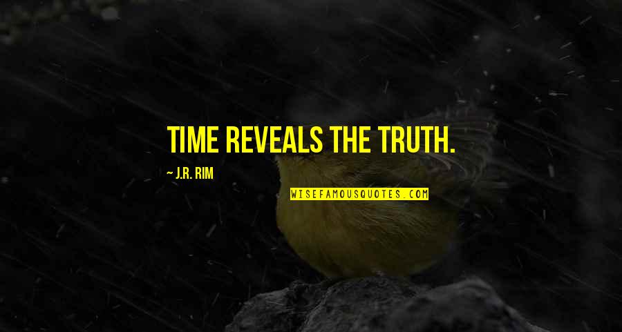Truth Will Reveal Quotes By J.R. Rim: Time reveals the truth. Truth Will Reveal Quotes By J.R. Rim: Time reveals the truth.