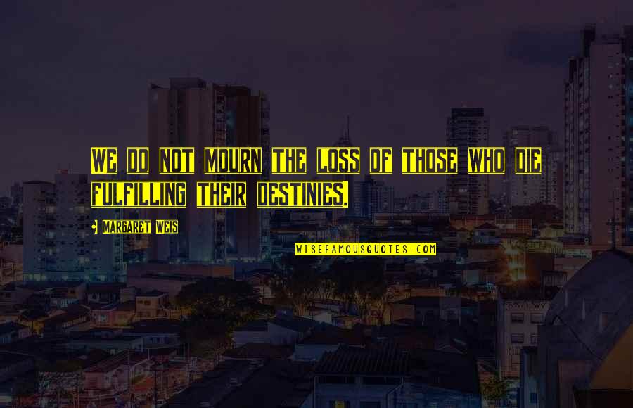 Truth Will Reveal Quotes By Margaret Weis: We do not mourn the loss of those