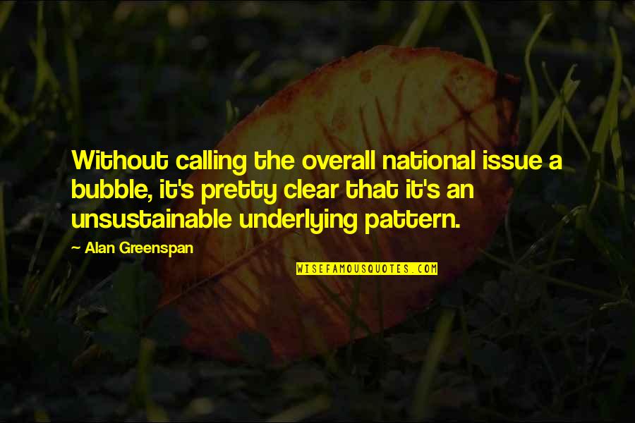 Truth2u Quotes By Alan Greenspan: Without calling the overall national issue a bubble,