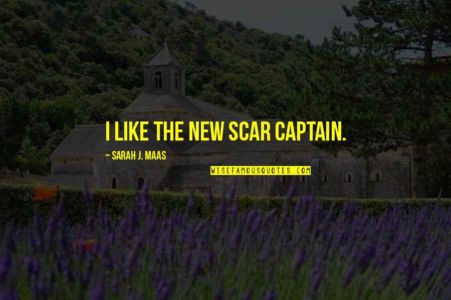 Truthbomb Lying Quotes By Sarah J. Maas: I like the new scar Captain. Truthbomb Lying Quotes By Sarah J. Maas: I like the new scar Captain.