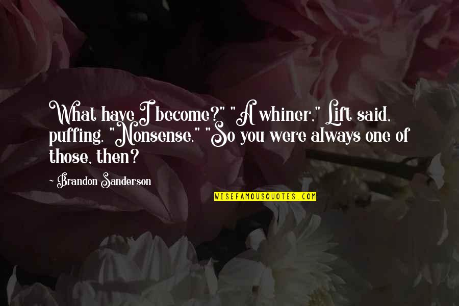 Truther Quotes By Brandon Sanderson: What have I become?" "A whiner," Lift said, Truther Quotes By Brandon Sanderson: What have I become?" "A whiner," Lift said,