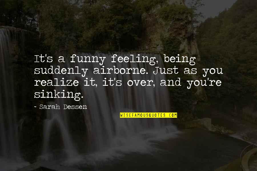 Truther Quotes By Sarah Dessen: It's a funny feeling, being suddenly airborne. Just Truther Quotes By Sarah Dessen: It's a funny feeling, being suddenly airborne. Just