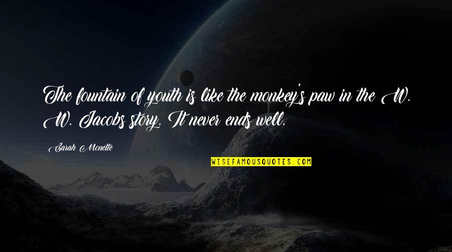 Truther Quotes By Sarah Monette: The fountain of youth is like the monkey's Truther Quotes By Sarah Monette: The fountain of youth is like the monkey's