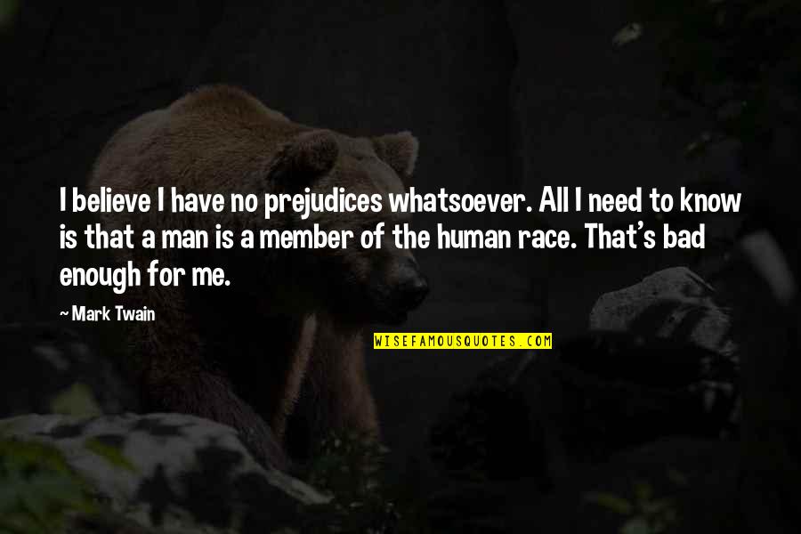 Truthetarian Quotes By Mark Twain: I believe I have no prejudices whatsoever. All
