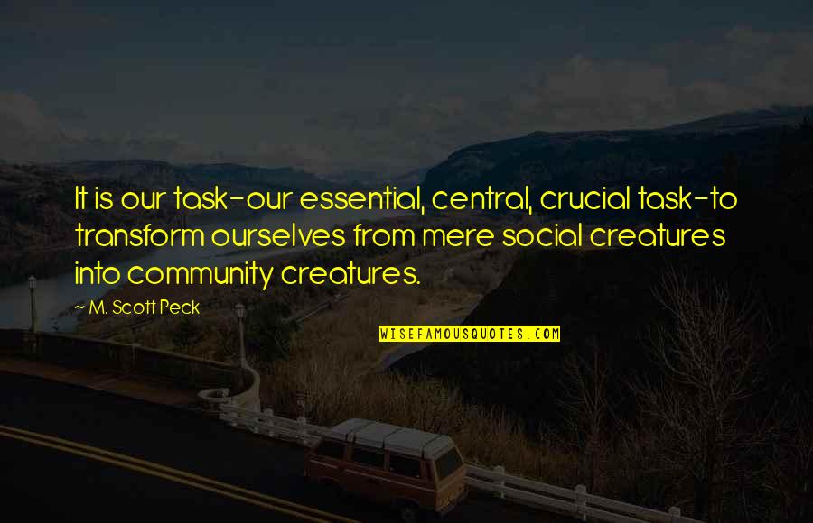 Truthfu Quotes By M. Scott Peck: It is our task-our essential, central, crucial task-to Truthfu Quotes By M. Scott Peck: It is our task-our essential, central, crucial task-to