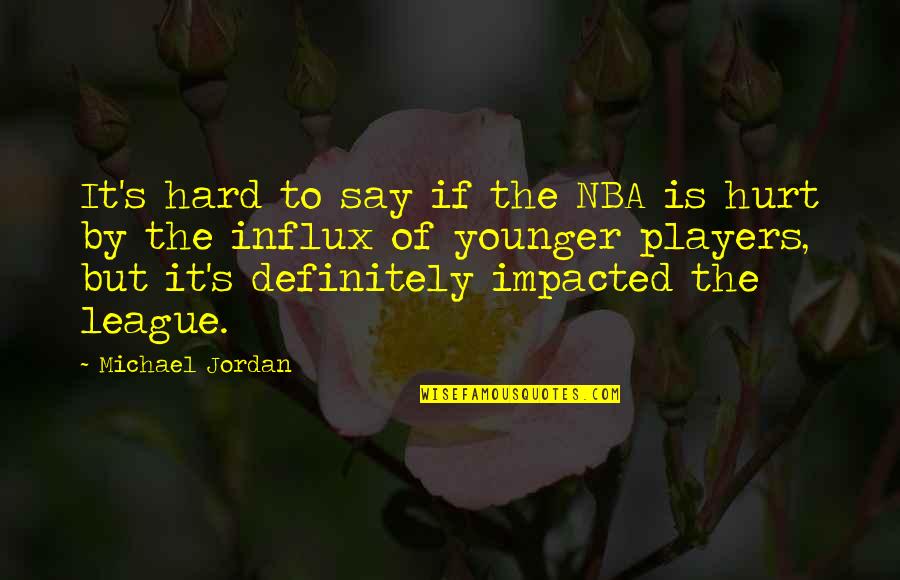 Truthful And Funny Quotes By Michael Jordan: It's hard to say if the NBA is