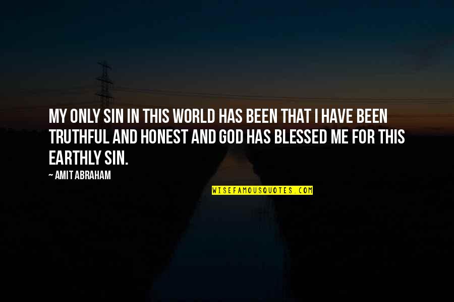 Truthful And Honest Quotes By Amit Abraham: My only sin in this world has been
