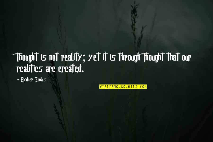 Truthful Friends Quotes By Sydney Banks: Thought is not reality; yet it is through