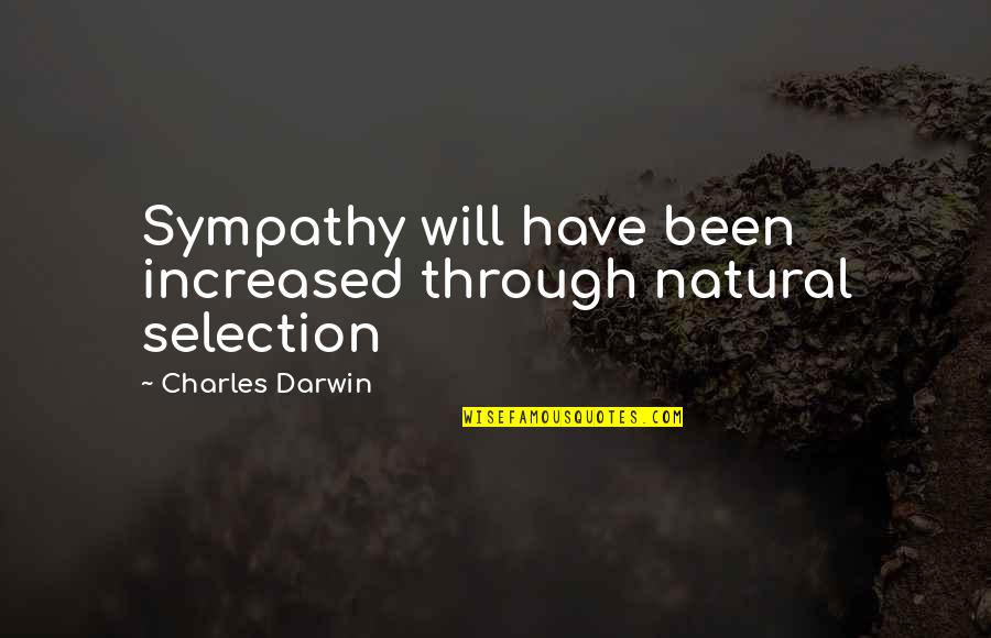Truthful Funny Quotes By Charles Darwin: Sympathy will have been increased through natural selection