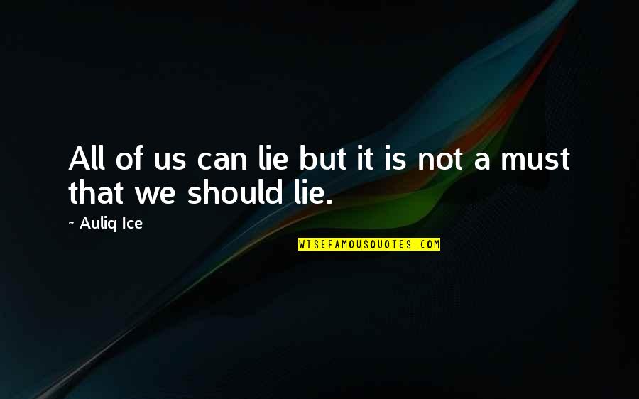 Truthful Life Quotes By Auliq Ice: All of us can lie but it is