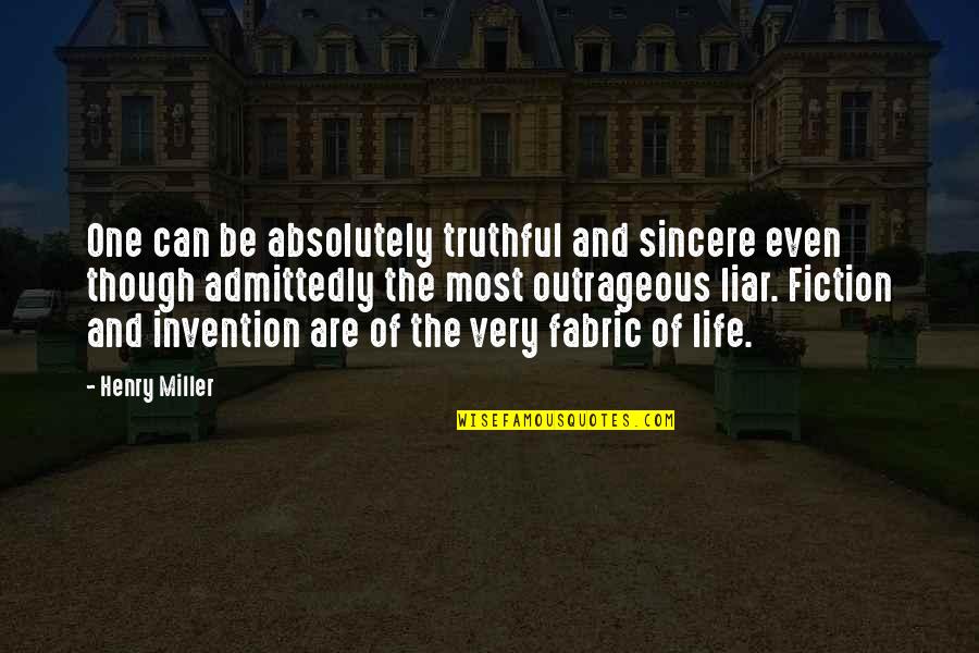 Truthful Life Quotes By Henry Miller: One can be absolutely truthful and sincere even