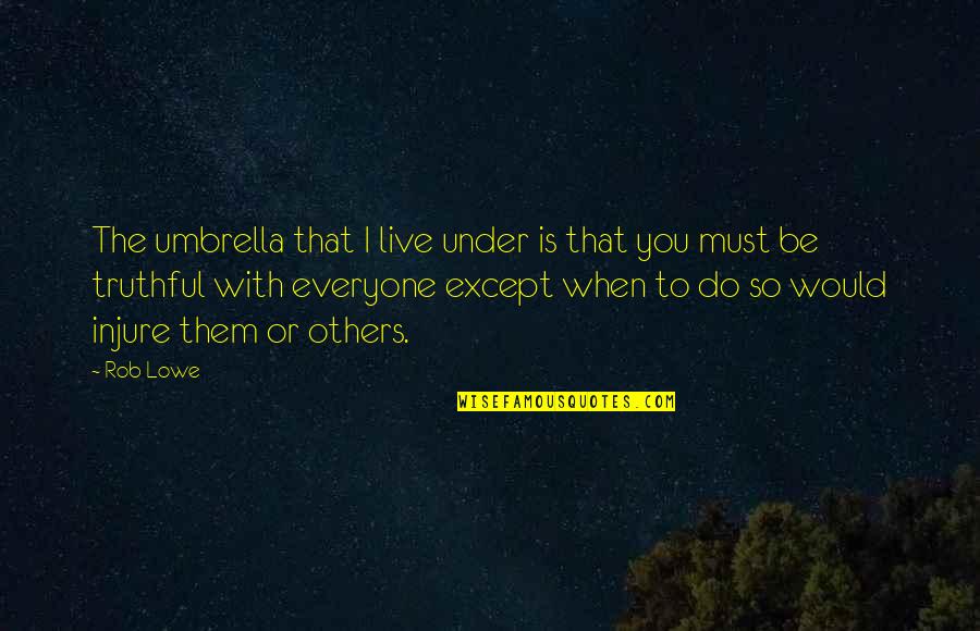 Truthful Quotes By Rob Lowe: The umbrella that I live under is that