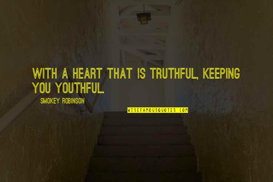 Truthful Quotes By Smokey Robinson: With a heart that is truthful, keeping you