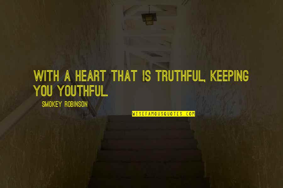 Truthful Quotes By Smokey Robinson: With a heart that is truthful, keeping you Truthful Quotes By Smokey Robinson: With a heart that is truthful, keeping you
