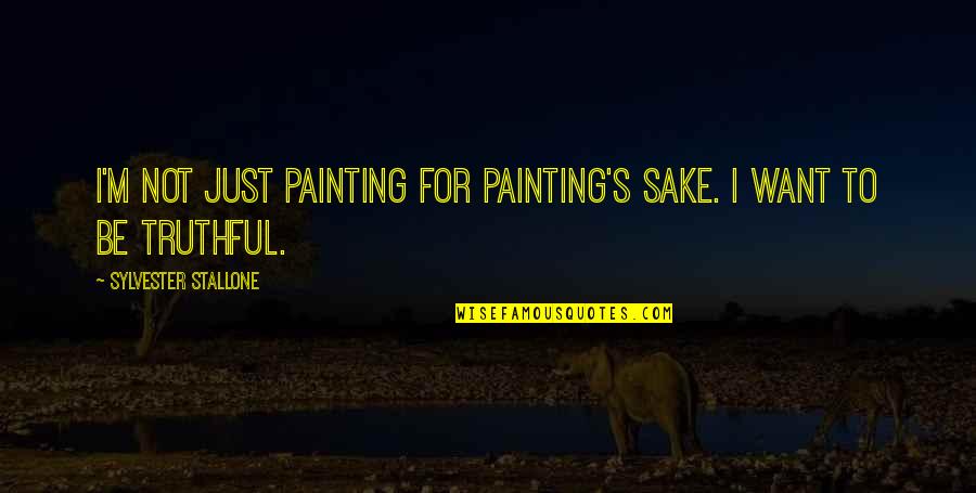 Truthful Quotes By Sylvester Stallone: I'm not just painting for painting's sake. I