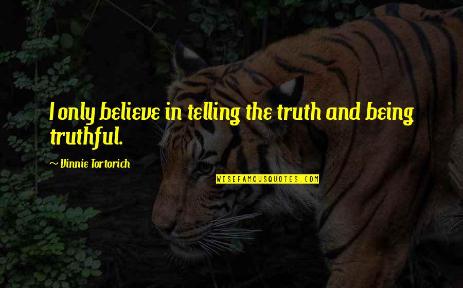 Truthful Quotes By Vinnie Tortorich: I only believe in telling the truth and