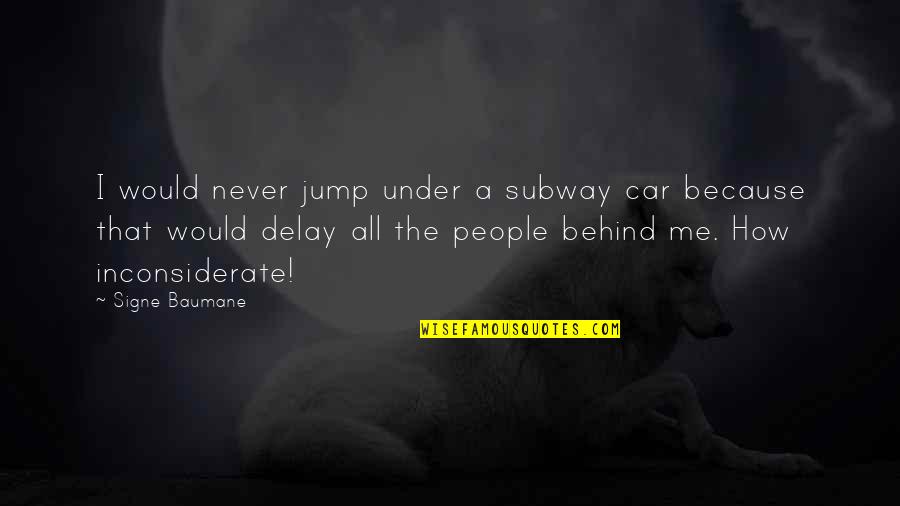 Truthful Relationships Quotes By Signe Baumane: I would never jump under a subway car