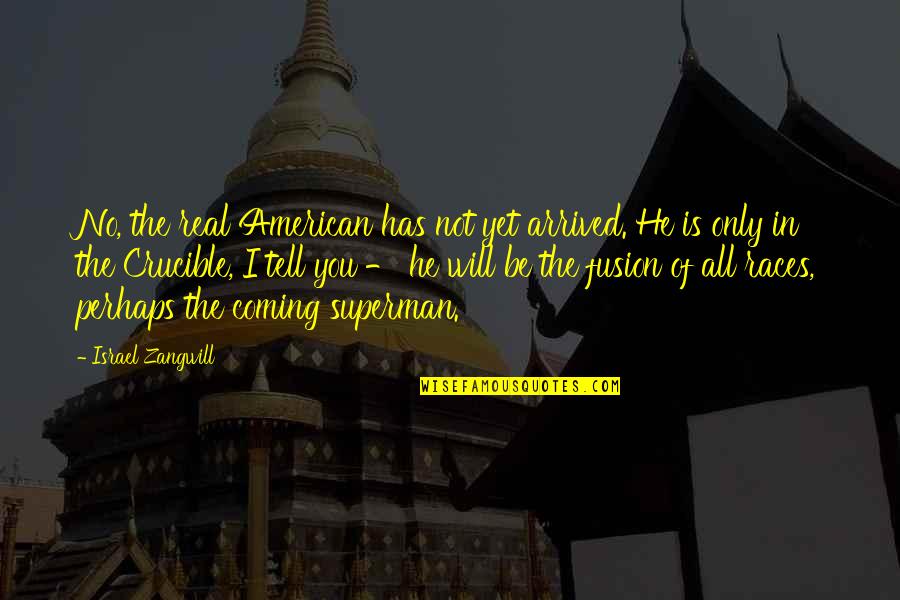 Truthful Thursday Quotes By Israel Zangwill: No, the real American has not yet arrived. Truthful Thursday Quotes By Israel Zangwill: No, the real American has not yet arrived.