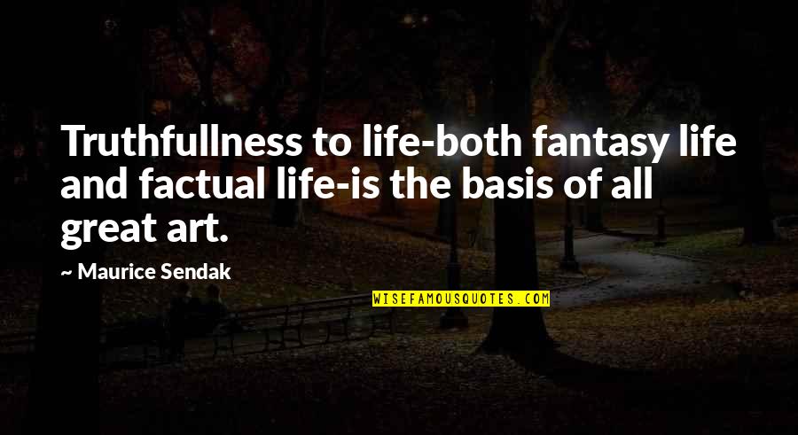 Truthfullness Quotes By Maurice Sendak: Truthfullness to life-both fantasy life and factual life-is